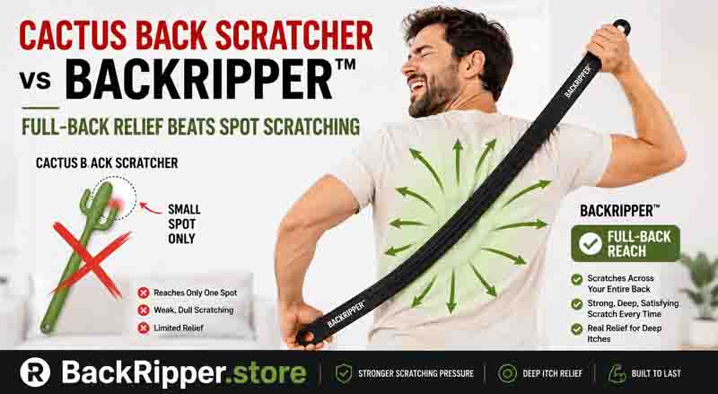 Person using BackRipper™ Backscratcher for full-back itch relief while a green cactus back scratcher is shown as a weaker spot-scratching option